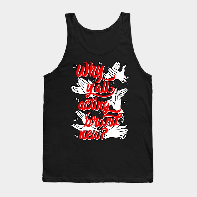 Why Y'All Acting Brand New? Tank Top by DragCityComics